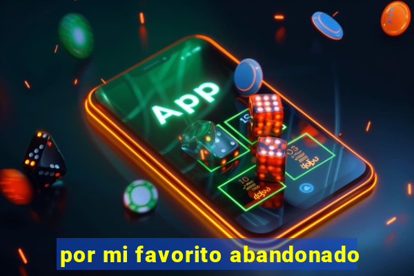 por mi favorito abandonado